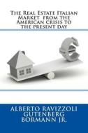 The Real Estate Italian Market from the American Crisis to the Present Day di Alberto Ravizzoli edito da Createspace