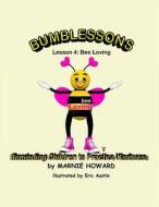 Bumblessons: Reminding Children to Practice Kindness: Lesson 4: Bee Loving di Marnie Howard edito da Createspace
