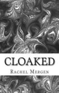 Cloaked di Rachel M. Mergen edito da Createspace
