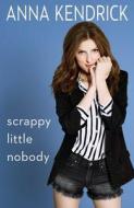Scrappy Little Nobody di Anna Kendrick edito da TOUCHSTONE PR