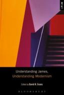 Understanding James, Understanding Modernism edito da BLOOMSBURY 3PL