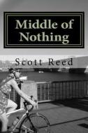 Middle of Nothing di Scott Reed edito da Createspace