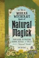 The Modern Witchcraft Book of Natural Magick di Judy Ann Nock edito da Adams Media Corporation