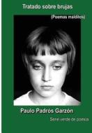 Tratado Sobre Brujas: Poemas Malditos di Paulo Padros Garzon edito da Createspace