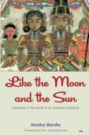 Like the Moon and the Sun: Indonesia in the Words of an American Diplomat di Stanley Harsha edito da Createspace