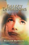 Deadly Diversions di Ronald Bullock edito da AuthorHouse