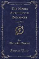 The Marie Antoinette Romances, Vol. 1: Ange Pitou (Classic Reprint) di Alexandre Dumas edito da Forgotten Books