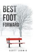 Best Foot Forward di Scott Ludwig edito da iUniverse