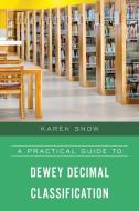 A Practical Guide To Dewey Decimal Classification di Karen Snow edito da Rowman & Littlefield