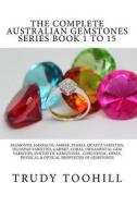 The Complete Australian Gemstones Series Book 1 to 15 di Trudy Toohill edito da Createspace Independent Publishing Platform
