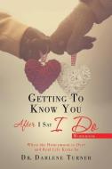 Getting to Know You After I Say I do di Darlene Turner edito da XULON PR