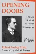 Opening Doors: Life and Work of Joseph Schumpeter di Robert Loring Allen edito da Taylor & Francis Inc