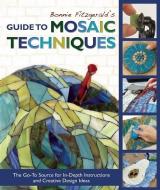 Bonnie Fitzgerald's Guide to Mosaic Techniques: The Go-To Source for In-Depth Instructions and Creative Design Ideas di Bonnie Fitzgerald edito da TRAFALGAR SQUARE