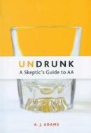 Undrunk: A Skeptics Guide to AA di A. J. Adams edito da HAZELDEN PUB
