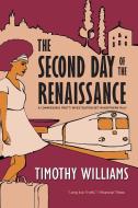 The Second Day Of The Renaissance di Timothy Williams edito da Soho Press Inc