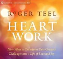 Heart Work di Roger Teal edito da Sounds True Inc