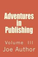 Adventures in Publishing: Volume III di Joe Author edito da Hillcrest Media