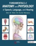 Fundamentals Of Anatomy And Physiology Of Speech, Language, And Hearing edito da Plural Publishing Inc
