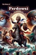 The Story of Ferdowsi di Reza Nazari edito da Minds Eye Publications
