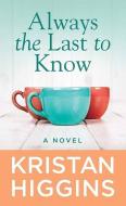 Always the Last to Know di Kristan Higgins edito da CTR POINT PUB (ME)