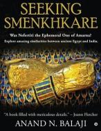 Seeking Smenkhkare: Was Nefertiti the Ephemeral One of Amarna? Explore amazing similarities between ancient Egypt and India. di Anand N Balaji edito da HARPERCOLLINS 360