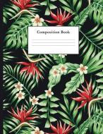 Composition Book: Tropical Flowers Pattern College Ruled Notebook for Taking Notes Journaling School or Work for Girls di Vanguard Notebooks edito da LIGHTNING SOURCE INC