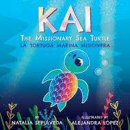 Kai The Missionary Sea Turtle Kai La To di NATALIA SEPULVEDA edito da Lightning Source Uk Ltd