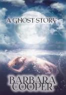 Ghost Story di Barbara Cooper edito da LIGHTNING SOURCE INC