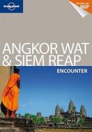 Angkor Wat And Siem Reap Encounter di Lonely Planet, Nick Ray edito da Lonely Planet Publications Ltd