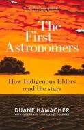 The First Astronomers: How Indigenous Elders Read the Stars di Duane Hamacher edito da ALLEN & UNWIN