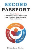 Second Passport: Your guide to have a secure alternative home for you and your family, Just in Case... di Brandon Miller edito da CANADIAN MUSEUM OF CIVILIZATIO