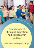 Foundations of Bilingual Education and Bilingualism di Wayne E. Wright edito da Channel View Publications Ltd