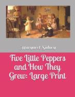 5 LITTLE PEPPERS & HOW THEY GR di Margaret Sidney edito da INDEPENDENTLY PUBLISHED