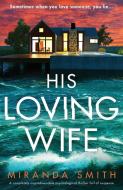 His Loving Wife: A completely unputdownable psychological thriller full of suspense di Miranda Smith edito da BOOKOUTURE
