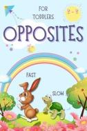 Opposites for Toddlers di Toby Olsbot edito da Intell World Publishers