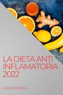 LA DIETA ANTI INFLAMATORIA 2022 di Laura Ferrer edito da LAURA FERRER