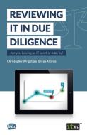 Reviewing It in Due Diligence: Are You Buying an It Asset or Liability di Bryan Altimas, Christopher Wright edito da IT GOVERNANCE LTD