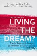Living the Dream?: The Problem with Escapist, Exhibitionist, Empire-Building Christianity di Tristan Sherwin edito da LIGHTNING SOURCE INC
