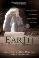 Earth, Our Original Monastery: Cultivating Wonder and Gratitude Through Intimacy with Nature di Christine Valters Paintner edito da SORIN BOOKS