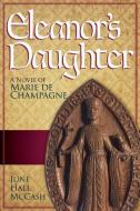 Eleanor's Daughter: A Novel of Marie de Champagne di June McCash edito da TWIN OAKS PR