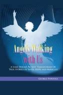 Angels Walking with Us: True Stories of Faith, Hope and Miracles di George Popovici edito da eBook Bakery