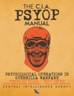 The CIA PSYOP Manual - Psychological Operations in Guerrilla Warfare di Central Intelligence Agency edito da Carlile Media