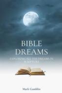 Bible Dreams: A Study on All the Dreams in Scripture di Mark Gamblin edito da Createspace Independent Publishing Platform