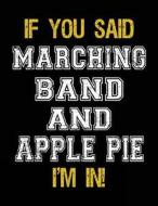 If You Said Marching Band and Apple Pie I'm in: Sketch Books for Kids - 8.5 X 11 di Dartan Creations edito da Createspace Independent Publishing Platform