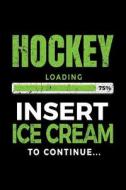 Hockey Loading 75% Insert Ice Cream to Continue: Writing Journal for Kids 6x9 - Gag Gift Books for Hockey Players V1 di Dartan Creations edito da Createspace Independent Publishing Platform