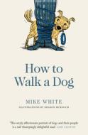 How to Walk a Dog di Mike White edito da A&U NEW ZEALAND