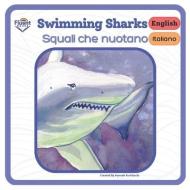 Swimming Sharks - Squali nuotatori: Italiano and English di Hannah Burkhardt edito da LIGHTNING SOURCE INC