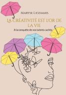 La créativité est l'or de la vie di Maryse Ligdamis edito da Books on Demand
