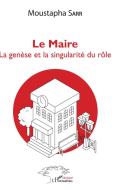 Le Maire. La genèse et la singularité du rôle di Moustapha Sarr edito da Editions L'Harmattan