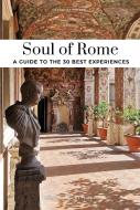 Soul of Rome - A Guide to 30 Exceptional Experiences di Carolina Vincenti edito da JONGLEZ PUB